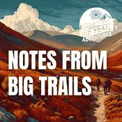 Podcast Notes from Big Trails