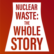 Podcast Nuclear Waste: The Whole Story