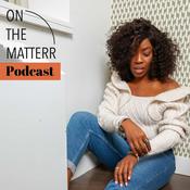 Podcast On the Matterr: Motivation for Goal-Getters, Entrepreneurs and Anyone Ready to Level all the way Up!