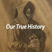 Podcast Our True History