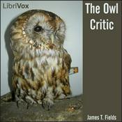 Podcast Owl Critic, The by James Thomas Fields (1817 - 1881)