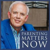Podcast Parenting Matters Now with Dr. Roger Smith
