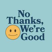 Podcast No Thanks, We're Good