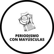 Podcast Periodismo con mayúsculas