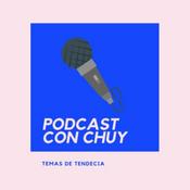 Podcast PODCAST CON CHUY