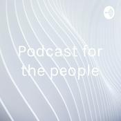 Podcast Podcast for the people