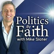 Podcast Politics By Faith w/Mike Slater
