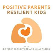 Podcast Positive Parents - Resilient Kids with Dr Terence Sheppard and Milly Albers