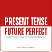 Podcast Present Tense, Future Perfect: Exploring democracy from education to action.