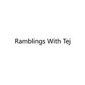 Podcast Ramblings With Tej