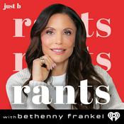 Podcast Rants with Bethenny Frankel