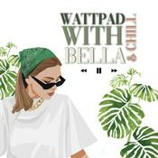 Podcast Wattpad & Chill With Bella