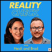 Podcast Reality Check with Heidi and Brad
