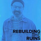 Podcast Rebuilding the Ruins