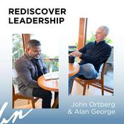 Podcast Rediscover Leadership with John Ortberg and Alan George