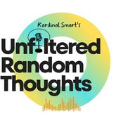 Podcast Unfiltered Random Thoughts