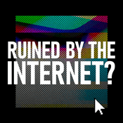 Podcast Ruined By The Internet? | Uncovering the human cost of our digital world