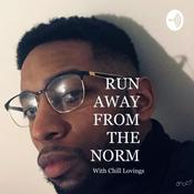 Podcast Run Away from the Norm Podcast with Chill Lovings