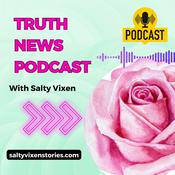 Podcast Truth News Podcast with Salty Vixen