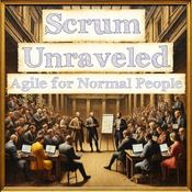 Podcast Scrum Unraveled: Agile for Normal People