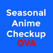 Podcast Seasonal Anime Checkup OVA Patreon Podcast Feed