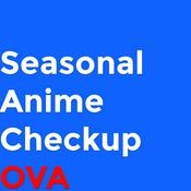 Podcast Seasonal Anime Checkup OVA