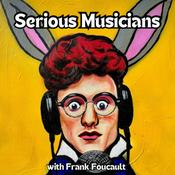 Podcast Serious Musicians with Frank Foucault