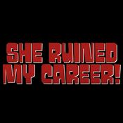 Podcast She Ruined My Career