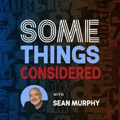 Podcast Some Things Considered with Sean Murphy