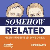 Podcast Somehow Related with Glenn Robbins and Dave O'Neil