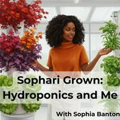 Podcast Sophari Grown: Hydroponics and Me