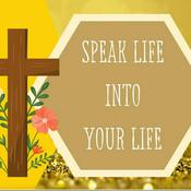 Podcast SPEAK LIFE Into Your Life