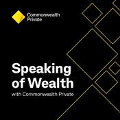 Podcast Speaking of Wealth with Commonwealth Private