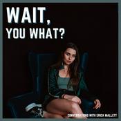 Podcast Wait, You What?