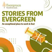 Podcast Stories from Evergreen - An exceptional place to work & live!