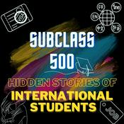 Podcast Subclass 500: Hidden Stories of International Students