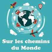Podcast Sur les chemins du monde