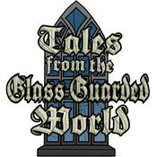 Podcast Tales from the Glass-Guarded World