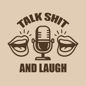 Podcast Talk Sh*t and Laugh
