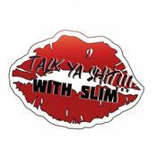 Podcast Talk ya Shit with Slim💋With ya Smart Ass Mouth