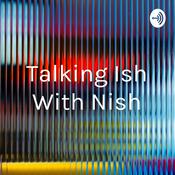 Podcast Talking Ish With Nish