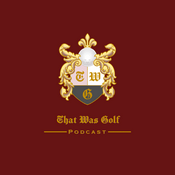 Podcast That Was Golf