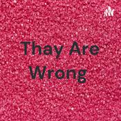 Podcast Thay Are Wrong