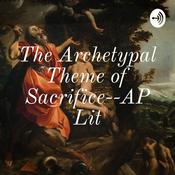 Podcast The Archetypal Theme of Sacrifice--AP Lit