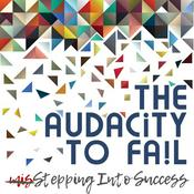 Podcast The Audacity to Fail: Misstepping Into Success!