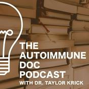 Podcast The Autoimmune Doc Podcast w/ Dr. Taylor Krick
