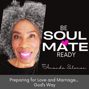 Podcast Be Soulmate Ready! Love | Christian Singles | Relationships & Marriage...God’s Way