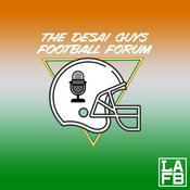 Podcast The Desai Guys Football Forum