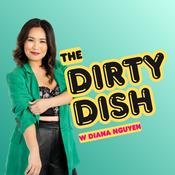 Podcast The Dirty Dish with Diana Nguyen