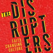 Podcast The Disrupters: Faith Changing Culture